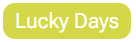 LUCKY DAYS